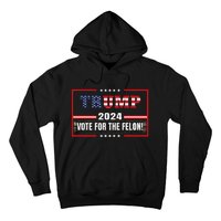 Funny Donald Trump Supporter 2024 Vote For The Felon Hoodie