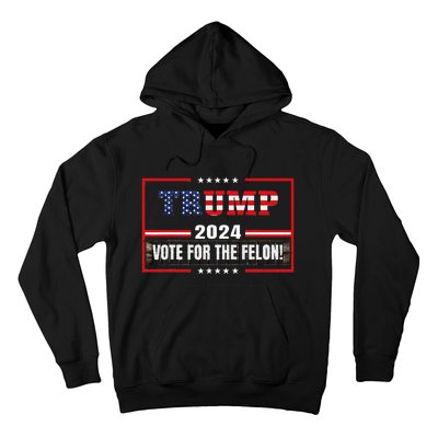 Funny Donald Trump Supporter 2024 Vote For The Felon Hoodie