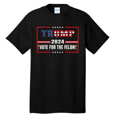 Funny Donald Trump Supporter 2024 Vote For The Felon Tall T-Shirt