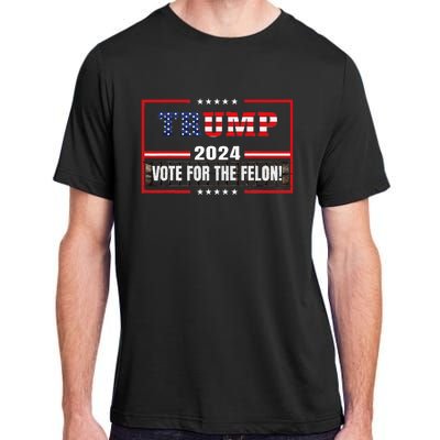 Funny Donald Trump Supporter 2024 Vote For The Felon Adult ChromaSoft Performance T-Shirt