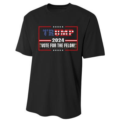 Funny Donald Trump Supporter 2024 Vote For The Felon Performance Sprint T-Shirt