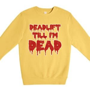 Funny Deadlift Till IM Dead Weightlifting Deadlifter Gift Premium Crewneck Sweatshirt