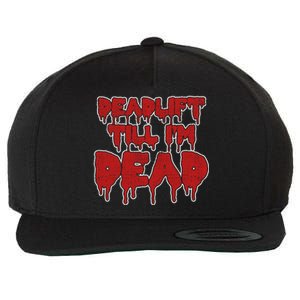 Funny Deadlift Till IM Dead Weightlifting Deadlifter Gift Wool Snapback Cap