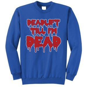 Funny Deadlift Till IM Dead Weightlifting Deadlifter Gift Sweatshirt