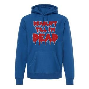 Funny Deadlift Till IM Dead Weightlifting Deadlifter Gift Premium Hoodie