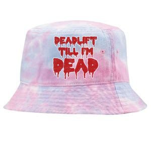 Funny Deadlift Till IM Dead Weightlifting Deadlifter Gift Tie-Dyed Bucket Hat