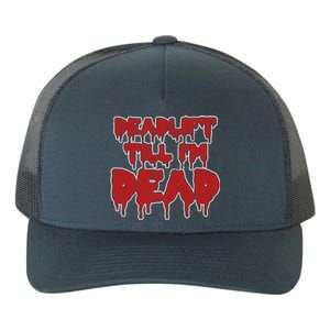 Funny Deadlift Till IM Dead Weightlifting Deadlifter Gift Yupoong Adult 5-Panel Trucker Hat