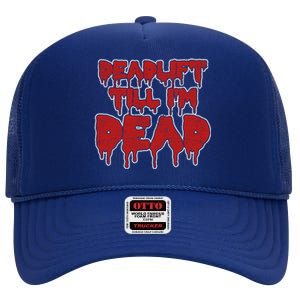 Funny Deadlift Till IM Dead Weightlifting Deadlifter Gift High Crown Mesh Back Trucker Hat