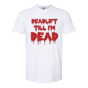 Funny Deadlift Till IM Dead Weightlifting Deadlifter Gift Softstyle CVC T-Shirt