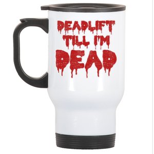 Funny Deadlift Till IM Dead Weightlifting Deadlifter Gift Stainless Steel Travel Mug