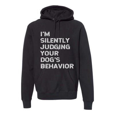 Funny Dog Trainer IM Silently Judging Your DogS Behaviour Premium Hoodie