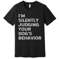 Funny Dog Trainer IM Silently Judging Your DogS Behaviour Premium T-Shirt