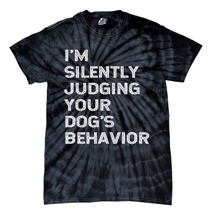 Funny Dog Trainer IM Silently Judging Your DogS Behaviour Tie-Dye T-Shirt