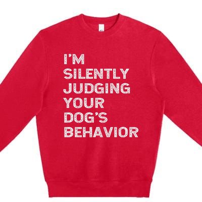 Funny Dog Trainer IM Silently Judging Your DogS Behaviour Premium Crewneck Sweatshirt