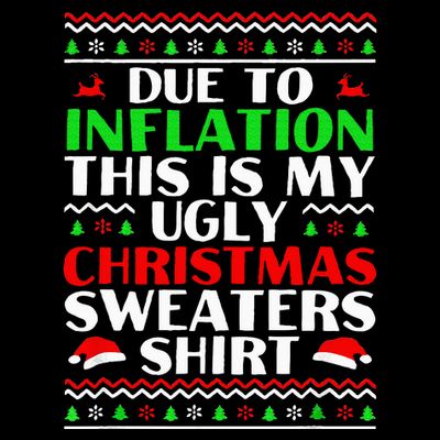Funny Due to Inflation Ugly Christmas Sweaters T-Shirt