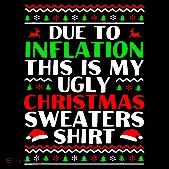 Funny Due to Inflation Ugly Christmas Sweaters Tall T-Shirt