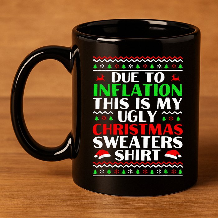 Funny Due to Inflation Ugly Christmas Sweaters 11oz C Handle Ceramic Mug