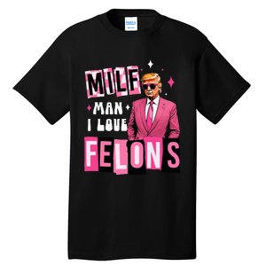 Funny Donald Trump Milf Man I Love Felons Take America Back Tall T-Shirt