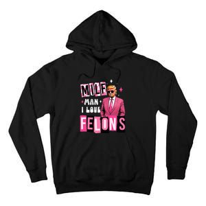 Funny Donald Trump Milf Man I Love Felons Take America Back Tall Hoodie