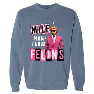 Funny Donald Trump Milf Man I Love Felons Take America Back Garment-Dyed Sweatshirt