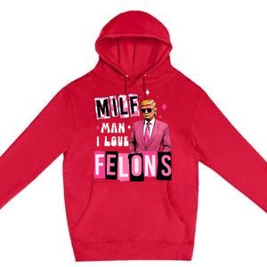 Funny Donald Trump Milf Man I Love Felons Take America Back Premium Pullover Hoodie