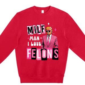 Funny Donald Trump Milf Man I Love Felons Take America Back Premium Crewneck Sweatshirt