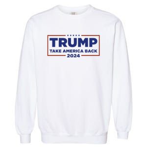 Funny Donald Trump 2024 Take America Back Maga Gift Garment-Dyed Sweatshirt