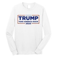 Funny Donald Trump 2024 Take America Back Maga Gift Long Sleeve Shirt