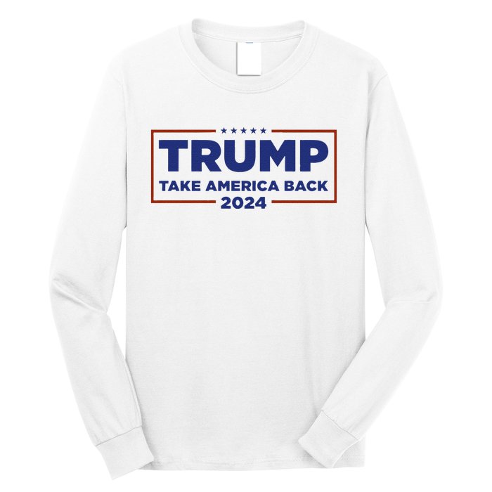 Funny Donald Trump 2024 Take America Back Maga Gift Long Sleeve Shirt