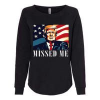 Funny Donald Trump Missed Me Assassination Attempt 2025 Womens California Wash Sweatshirt