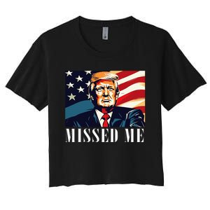 Funny Donald Trump Missed Me Assassination Attempt 2025 Women's Crop Top Tee