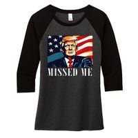 Funny Donald Trump Missed Me Assassination Attempt 2025 Women's Tri-Blend 3/4-Sleeve Raglan Shirt