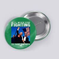 Funny Donald Trump HeLl Never Stop Fighting To Save America Button