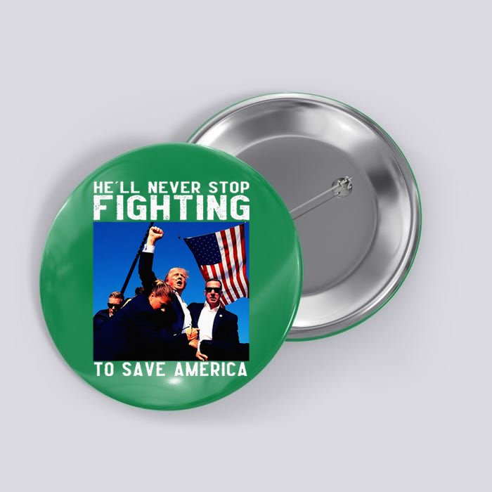 Funny Donald Trump HeLl Never Stop Fighting To Save America Button