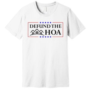 Funny Defund The Hoa Homeowners Association Premium T-Shirt