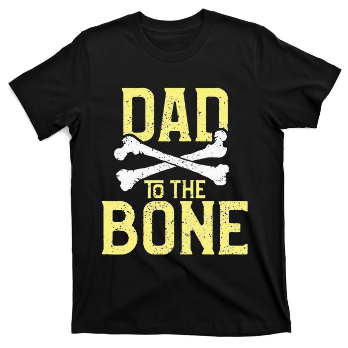 Funny Dad To The Bone Pun Fathers Dad Jokes T-Shirt