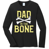 Funny Dad To The Bone Pun Fathers Dad Jokes Ladies Long Sleeve Shirt