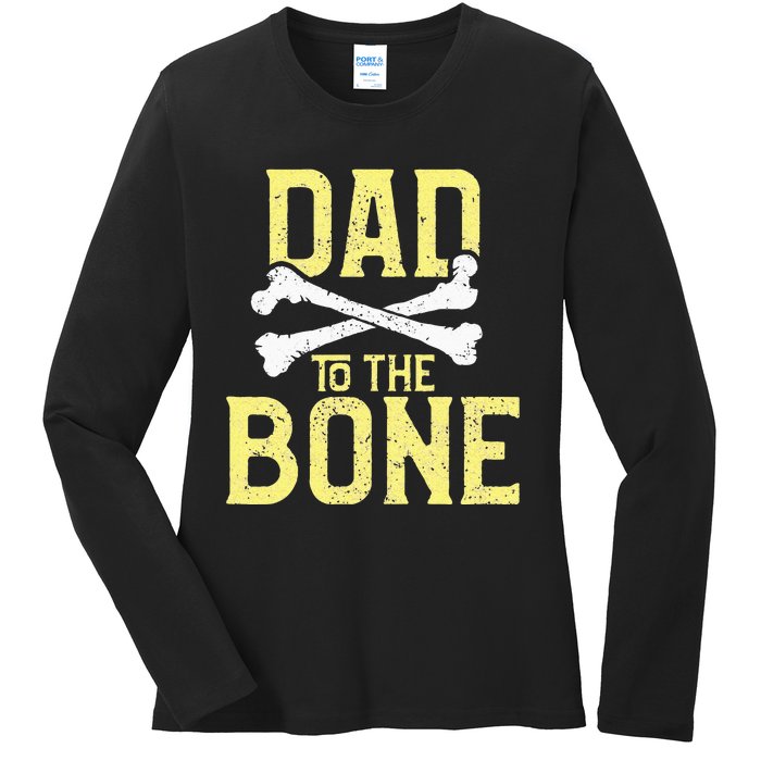 Funny Dad To The Bone Pun Fathers Dad Jokes Ladies Long Sleeve Shirt