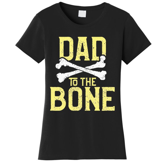 Funny Dad To The Bone Pun Fathers Dad Jokes Women's T-Shirt