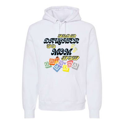 From Daughter To Mom To Grandma Grandmother Premium Hoodie