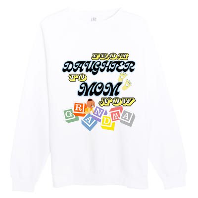 From Daughter To Mom To Grandma Grandmother Premium Crewneck Sweatshirt