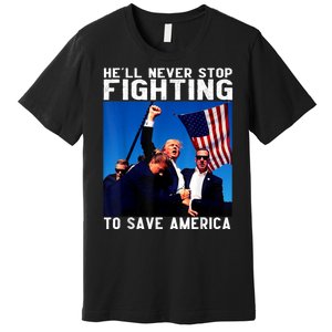 Funny Donald Trump HeLl Never Stop Fighting To Save America Premium T-Shirt