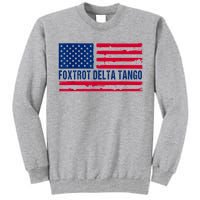 Foxtrots Delta Tangos Funny Foxtrots Delta Tangos Patriotic T-Shirt Tall Sweatshirt