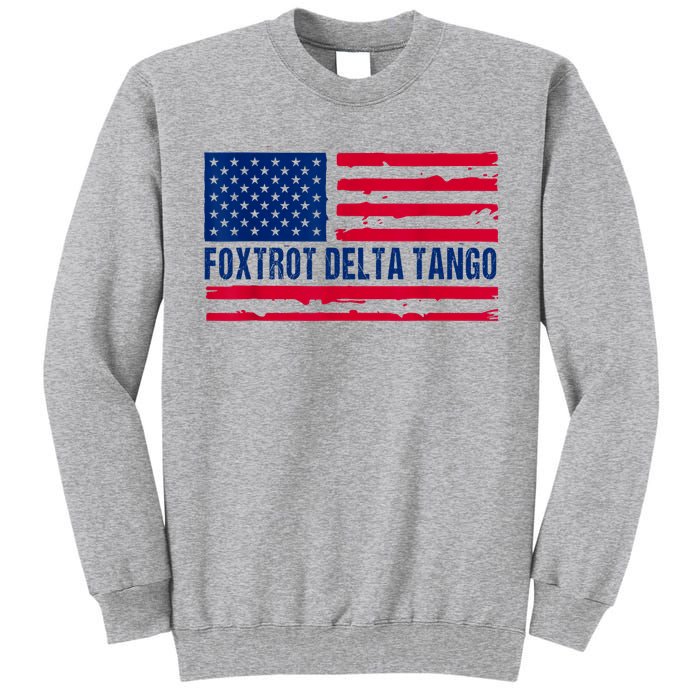 Foxtrots Delta Tangos Funny Foxtrots Delta Tangos Patriotic T-Shirt Tall Sweatshirt