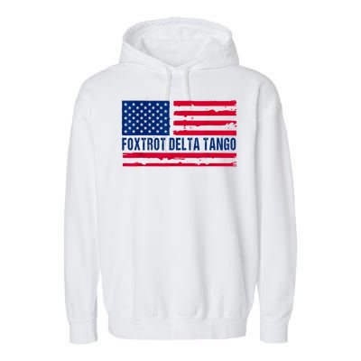 Foxtrots Delta Tangos Funny Foxtrots Delta Tangos Patriotic T-Shirt Garment-Dyed Fleece Hoodie