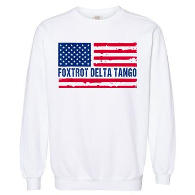 Foxtrots Delta Tangos Funny Foxtrots Delta Tangos Patriotic T-Shirt Garment-Dyed Sweatshirt