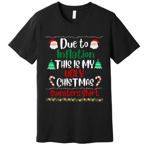 Funny Due To Inflation This Is My Ugly Christmas Sweaters Premium T-Shirt