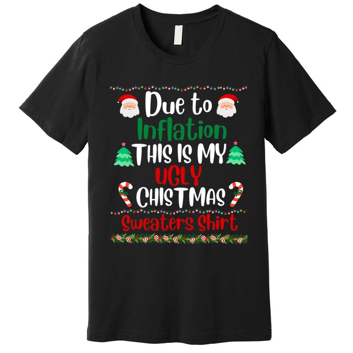 Funny Due To Inflation This Is My Ugly Christmas Sweaters Premium T-Shirt