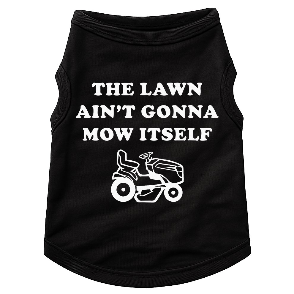 Funny Dad The Lawn Aint Gonna Mow Itself Doggie Tank