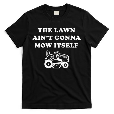 Funny Dad The Lawn Aint Gonna Mow Itself T-Shirt